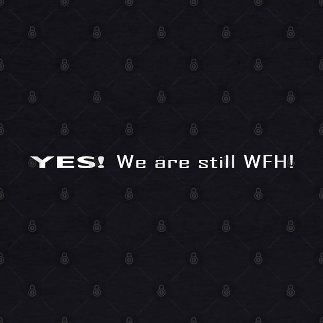 YES! We are still WFH by SanTees